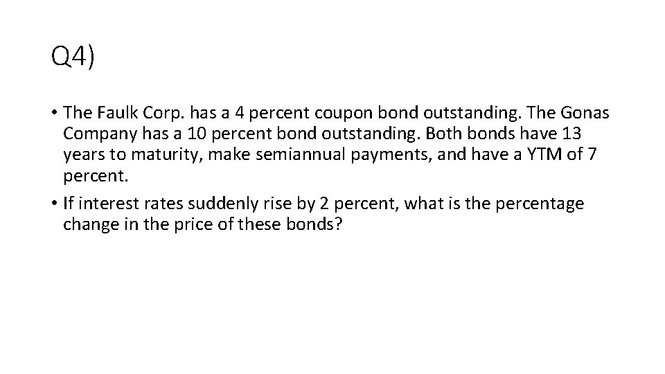 Q 4) • The Faulk Corp. has a 4 percent coupon bond outstanding. The