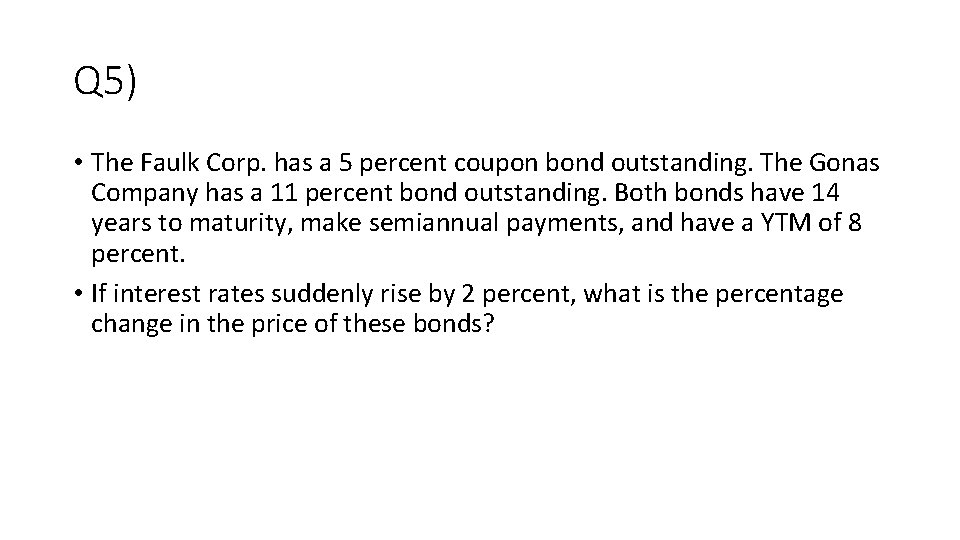 Q 5) • The Faulk Corp. has a 5 percent coupon bond outstanding. The