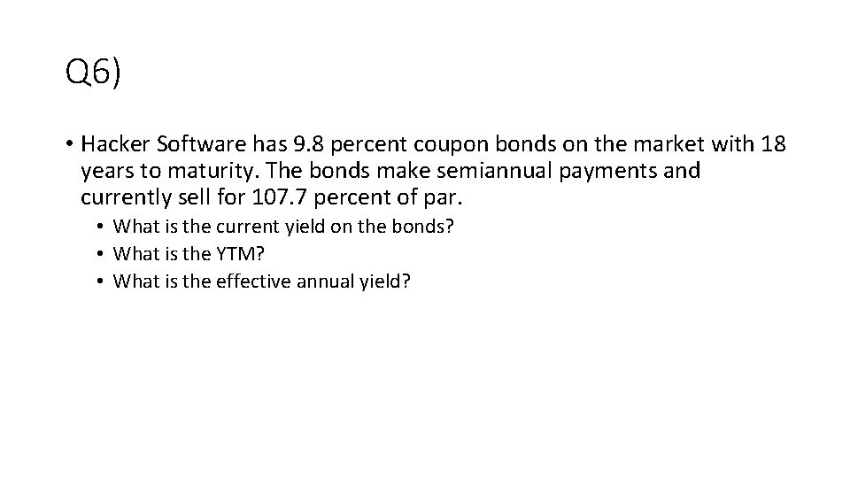 Q 6) • Hacker Software has 9. 8 percent coupon bonds on the market