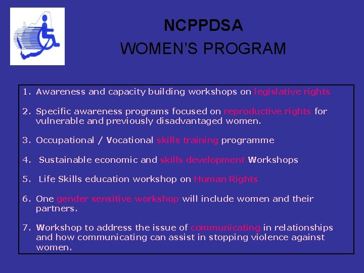 NCPPDSA WOMEN’S PROGRAM 1. Awareness and capacity building workshops on legislative rights 2. Specific