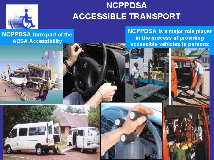 NCPPDSA ACCESSIBLE TRANSPORT NCPPDSA form part of the ACSA Accessibility Advisory Forum NCPPDSA is