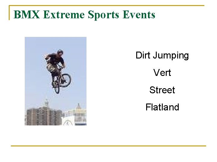 BMX Extreme Sports Events Dirt Jumping Vert Street Flatland 