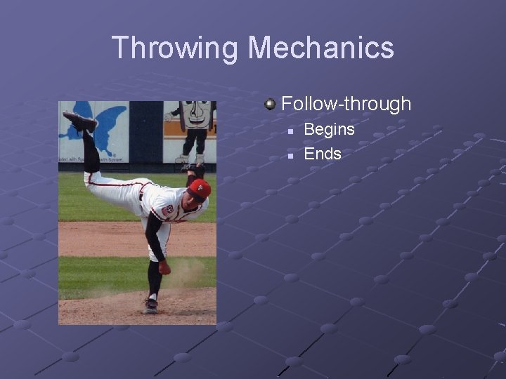 Throwing Mechanics Follow-through n n Begins Ends 