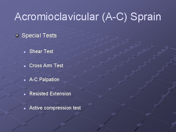 Acromioclavicular (A-C) Sprain Special Tests n Shear Test n Cross Arm Test n A-C