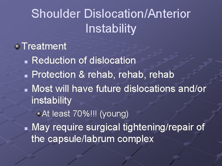 Shoulder Dislocation/Anterior Instability Treatment n Reduction of dislocation n Protection & rehab, rehab n