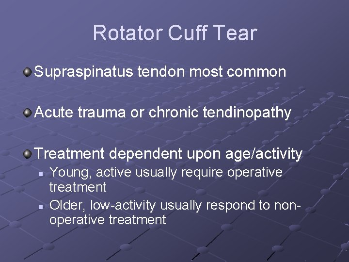 Rotator Cuff Tear Supraspinatus tendon most common Acute trauma or chronic tendinopathy Treatment dependent