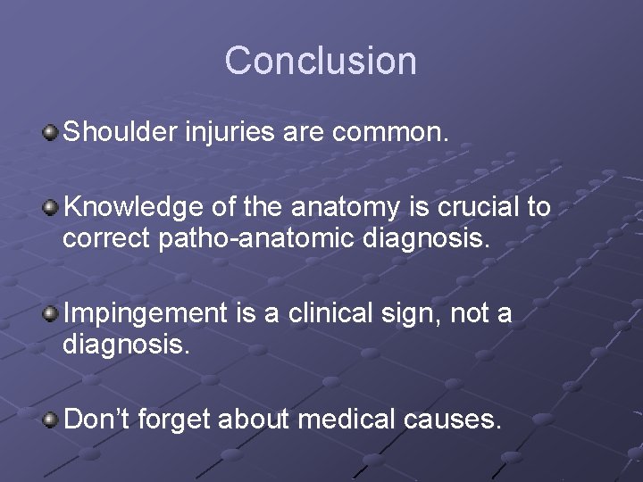 Conclusion Shoulder injuries are common. Knowledge of the anatomy is crucial to correct patho-anatomic