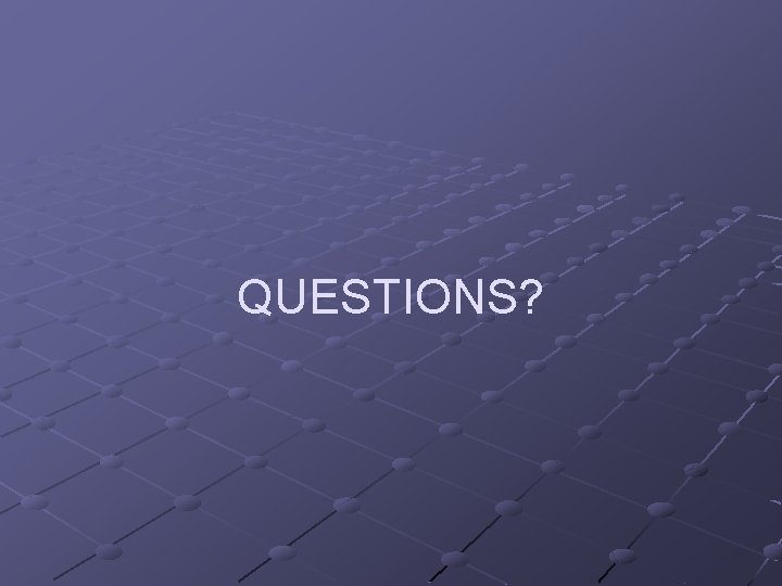 QUESTIONS? 