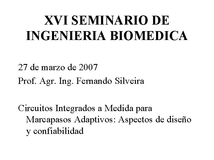 XVI SEMINARIO DE INGENIERIA BIOMEDICA 27 de marzo de 2007 Prof. Agr. Ing. Fernando