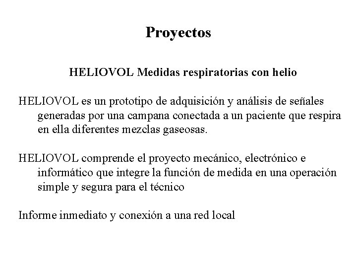 Proyectos HELIOVOL Medidas respiratorias con helio HELIOVOL es un prototipo de adquisición y análisis