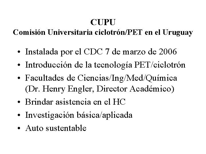 CUPU Comisión Universitaria ciclotrón/PET en el Uruguay • Instalada por el CDC 7 de