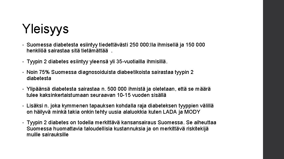 Yleisyys • Suomessa diabetesta esiintyy tiedettävästi 250 000: lla ihmisellä ja 150 000 henkilöä