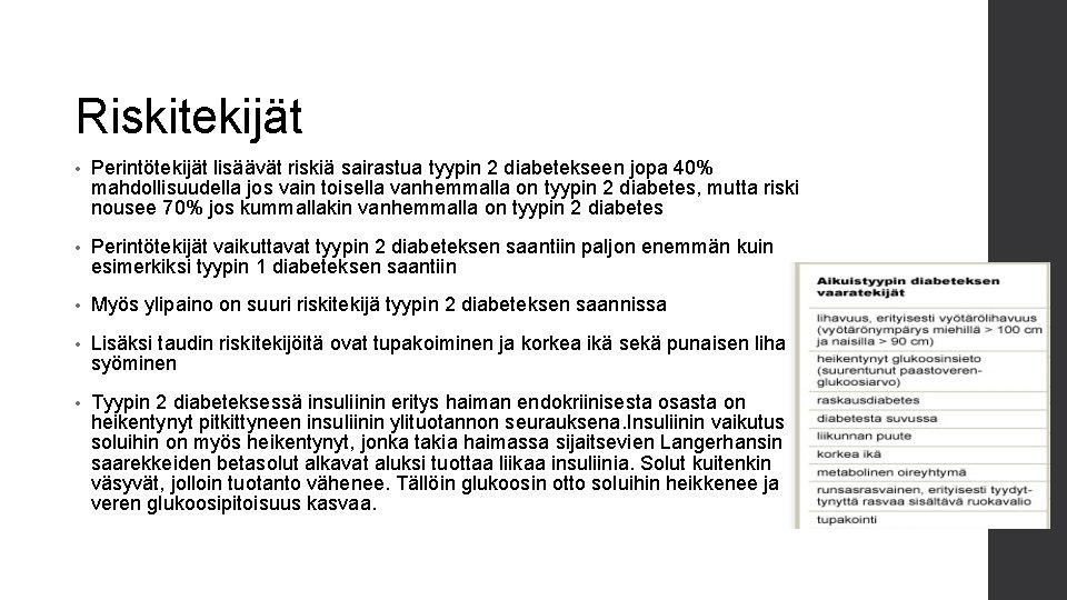 Riskitekijät • Perintötekijät lisäävät riskiä sairastua tyypin 2 diabetekseen jopa 40% mahdollisuudella jos vain