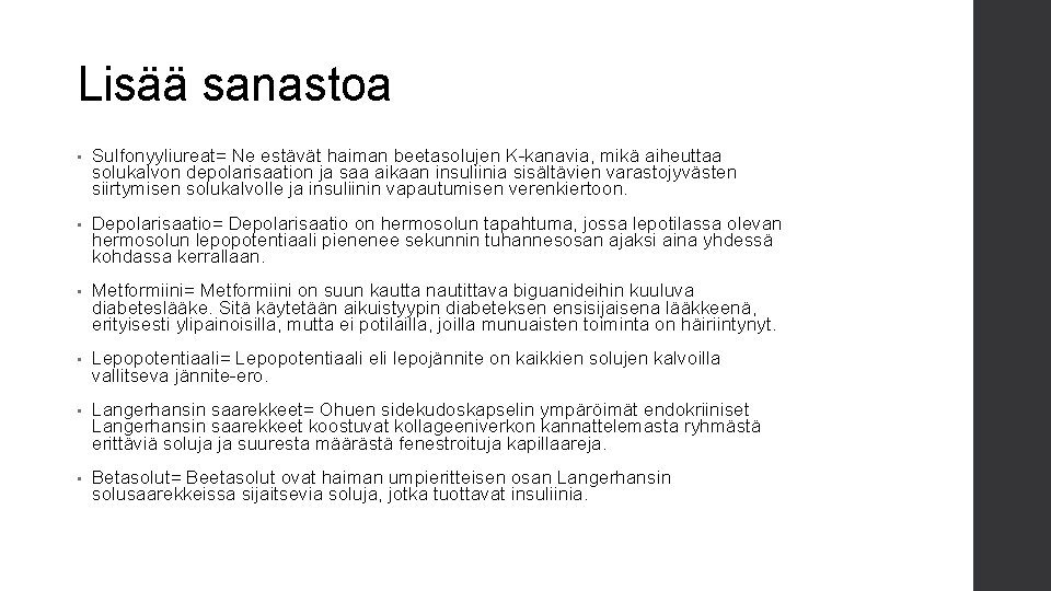 Lisää sanastoa • Sulfonyyliureat= Ne estävät haiman beetasolujen K-kanavia, mikä aiheuttaa solukalvon depolarisaation ja