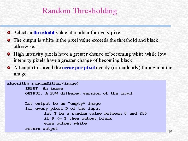 Random Thresholding Selects a threshold value at random for every pixel. The output is Random Thresholding Selects a threshold value at random for every pixel. The output is