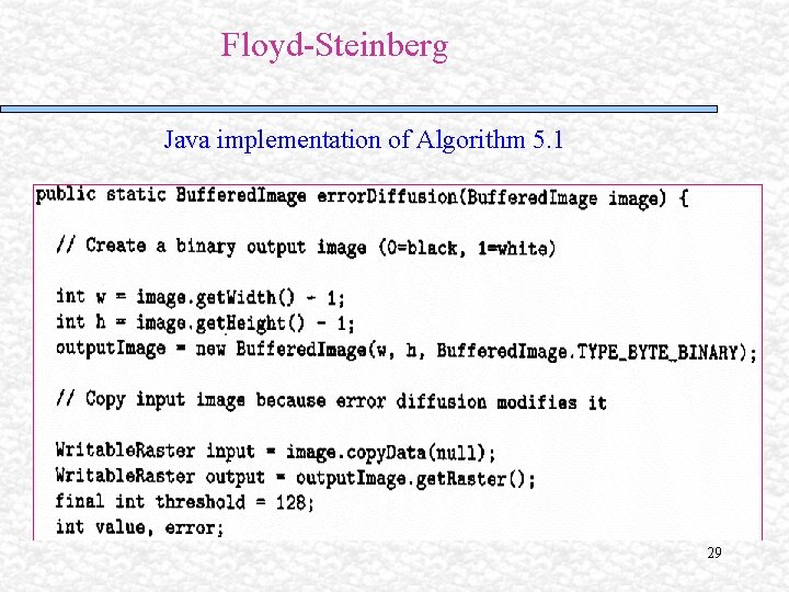 Floyd-Steinberg Java implementation of Algorithm 5. 1 29 Floyd-Steinberg Java implementation of Algorithm 5. 1 29