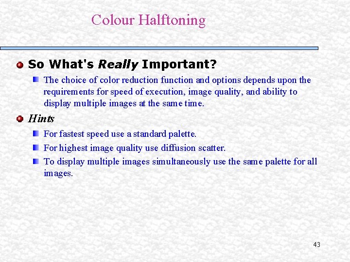 Colour Halftoning So What's Really Important? The choice of color reduction function and options Colour Halftoning So What's Really Important? The choice of color reduction function and options
