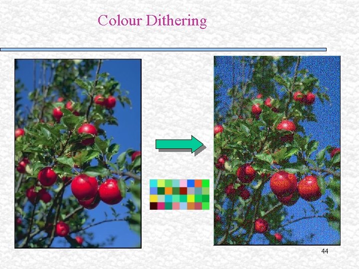 Colour Dithering 44 Colour Dithering 44