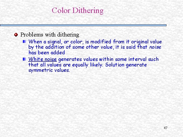 Color Dithering Problems with dithering When a signal, or color, is modified from it Color Dithering Problems with dithering When a signal, or color, is modified from it