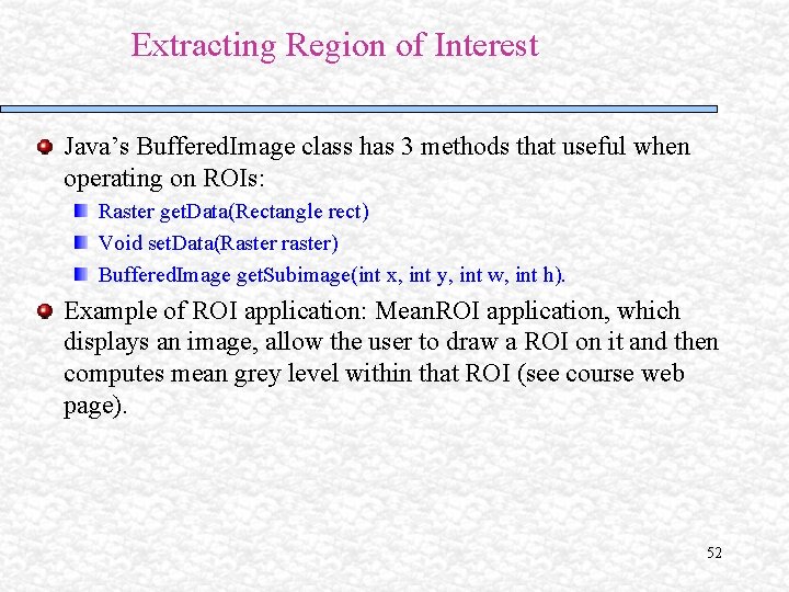 Extracting Region of Interest Java’s Buffered. Image class has 3 methods that useful when Extracting Region of Interest Java’s Buffered. Image class has 3 methods that useful when