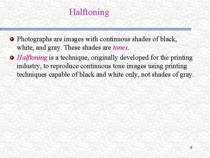 Halftoning Photographs are images with continuous shades of black, white, and gray. These shades Halftoning Photographs are images with continuous shades of black, white, and gray. These shades