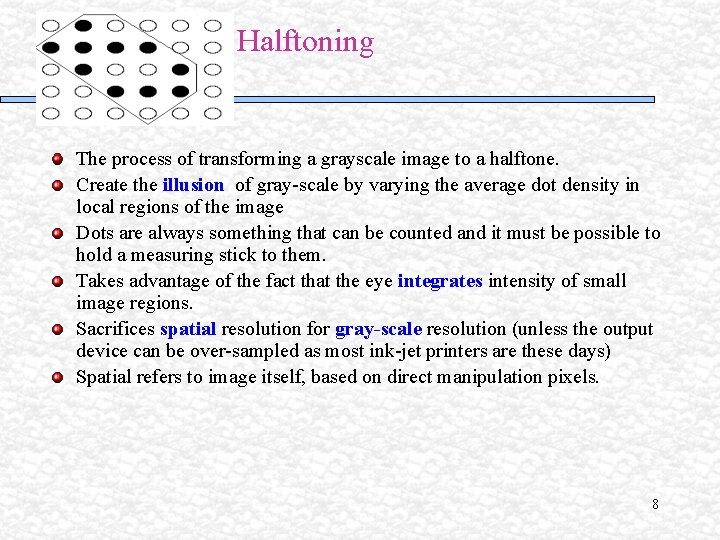 Halftoning The process of transforming a grayscale image to a halftone. Create the illusion Halftoning The process of transforming a grayscale image to a halftone. Create the illusion