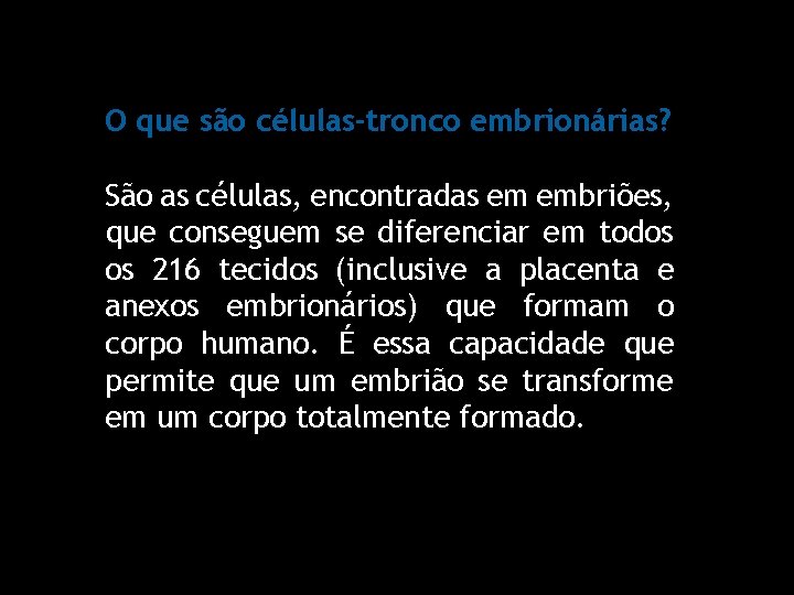 O que são células-tronco embrionárias? São as células, encontradas em embriões, que conseguem se