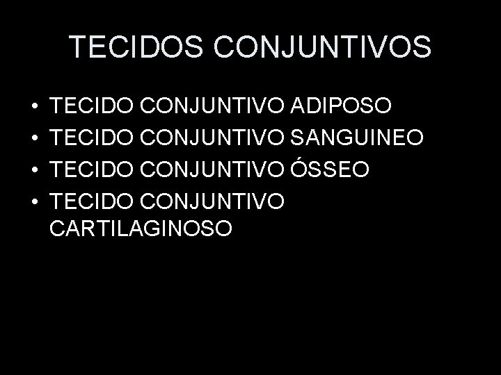 TECIDOS CONJUNTIVOS • • TECIDO CONJUNTIVO ADIPOSO TECIDO CONJUNTIVO SANGUINEO TECIDO CONJUNTIVO ÓSSEO TECIDO