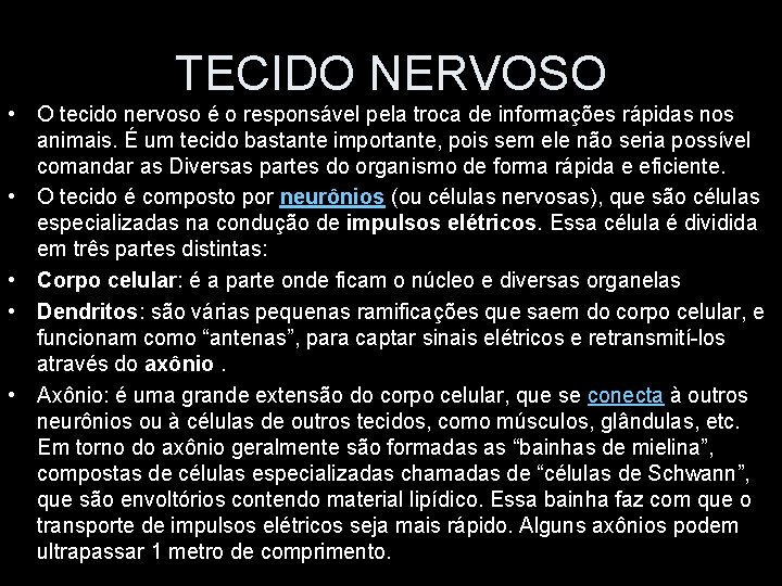 TECIDO NERVOSO • O tecido nervoso é o responsável pela troca de informações rápidas
