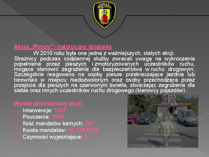 Akcja „Pieszy” - całoroczne działania W 2010 roku była ona jedną z ważniejszych, stałych Akcja „Pieszy” - całoroczne działania W 2010 roku była ona jedną z ważniejszych, stałych