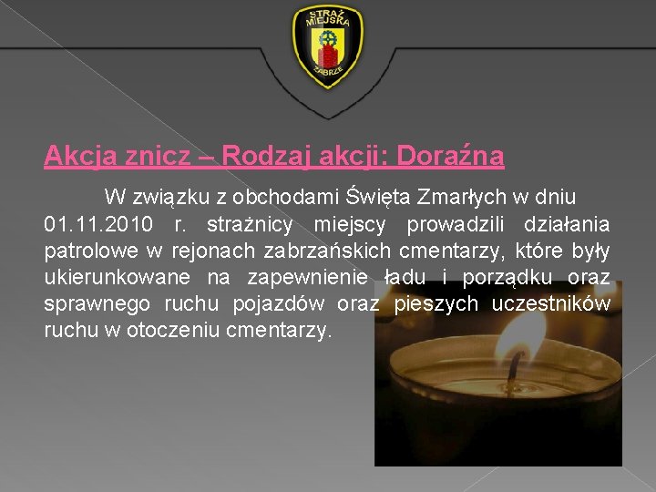 Akcja znicz – Rodzaj akcji: Doraźna W związku z obchodami Święta Zmarłych w dniu