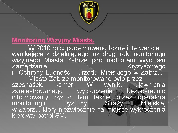 Monitoring Wizyjny Miasta. W 2010 roku podejmowano liczne interwencje wynikające z działającego już drugi Monitoring Wizyjny Miasta. W 2010 roku podejmowano liczne interwencje wynikające z działającego już drugi