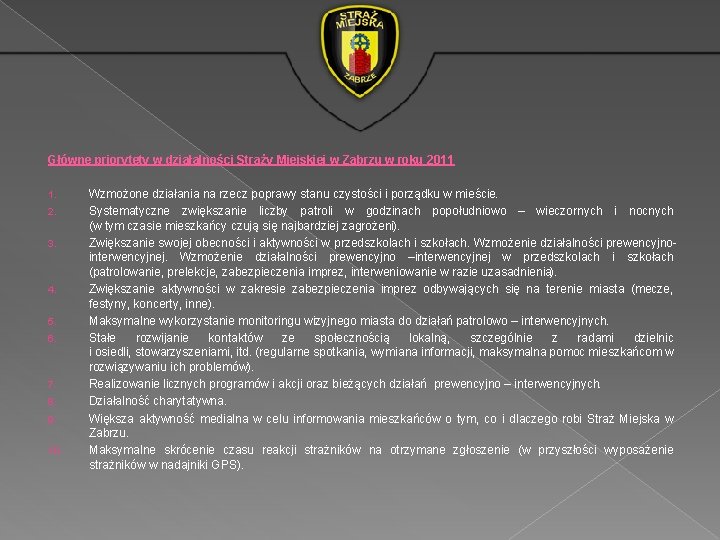 Główne priorytety w działalności Straży Miejskiej w Zabrzu w roku 2011 1. Wzmożone działania Główne priorytety w działalności Straży Miejskiej w Zabrzu w roku 2011 1. Wzmożone działania