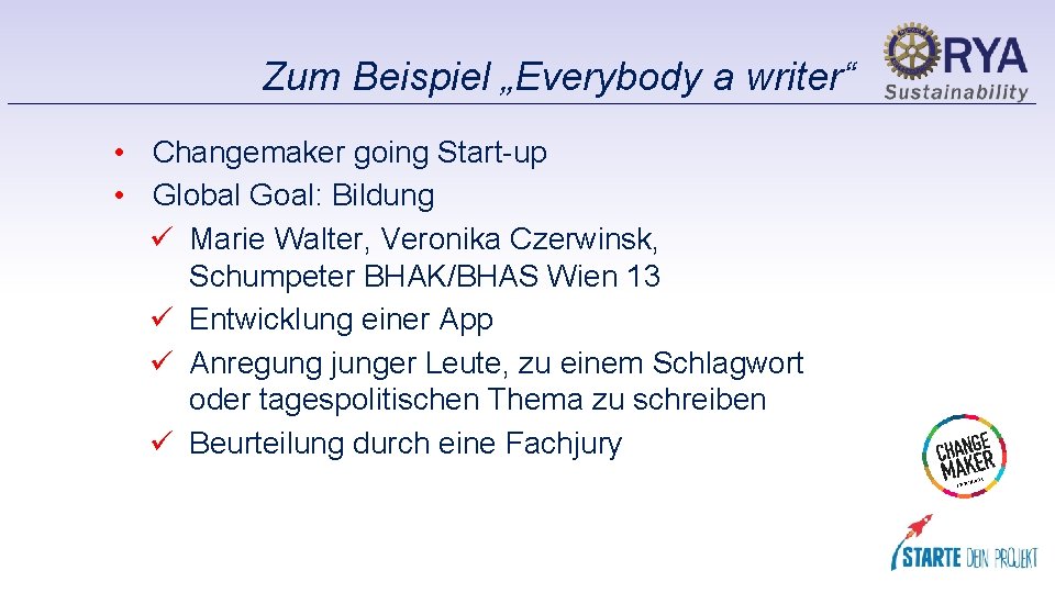 Zum Beispiel „Everybody a writer“ • Changemaker going Start-up • Global Goal: Bildung ü