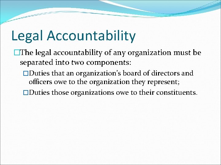 Legal Accountability �The legal accountability of any organization must be separated into two components: