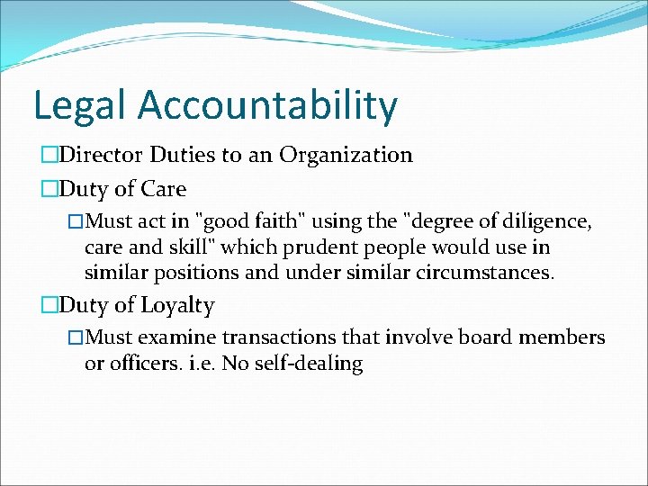 Legal Accountability �Director Duties to an Organization �Duty of Care �Must act in "good