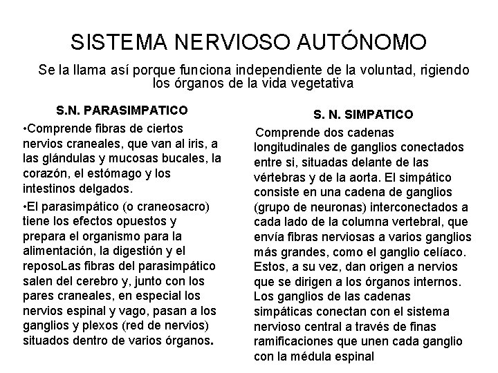 SISTEMA NERVIOSO AUTÓNOMO Se la llama así porque funciona independiente de la voluntad, rigiendo