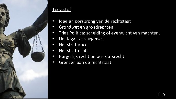 Toetsstof • • Idee en oorsprong van de rechtstaat Grondwet en grondrechten Trias Politica: