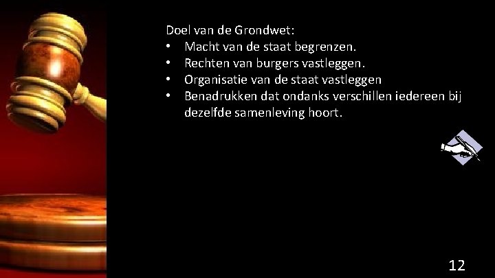Doel van de Grondwet: • Macht van de staat begrenzen. • Rechten van burgers