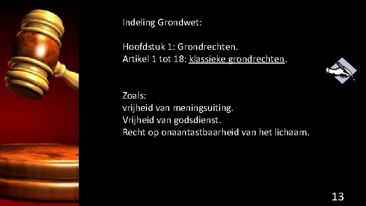 Indeling Grondwet: Hoofdstuk 1: Grondrechten. Artikel 1 tot 18: klassieke grondrechten. Zoals: vrijheid van