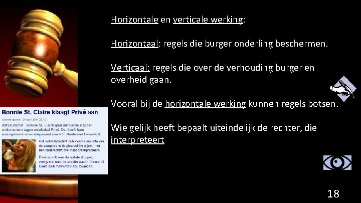 Horizontale en verticale werking: Horizontaal: regels die burger onderling beschermen. Verticaal: regels die over