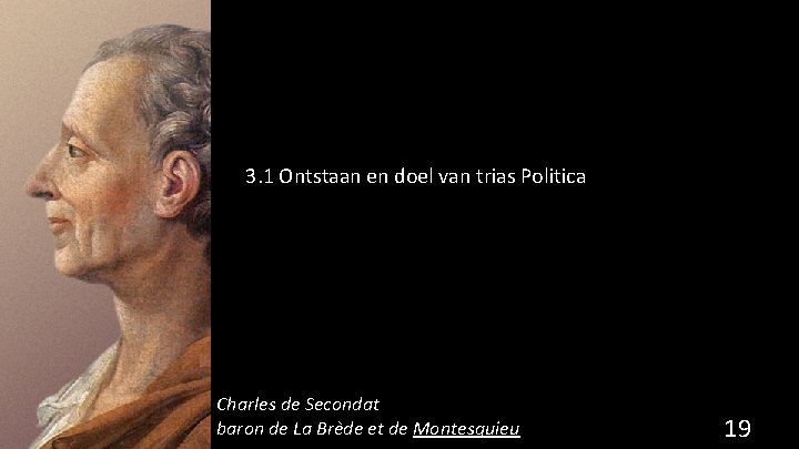 3. 1 Ontstaan en doel van trias Politica Charles de Secondat baron de La