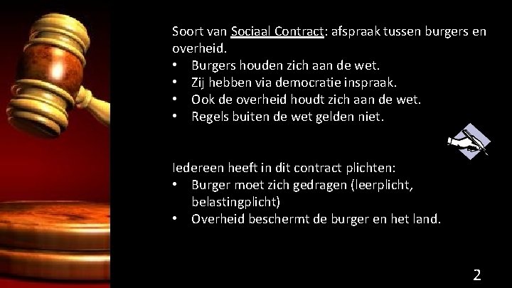 Soort van Sociaal Contract: afspraak tussen burgers en overheid. • Burgers houden zich aan