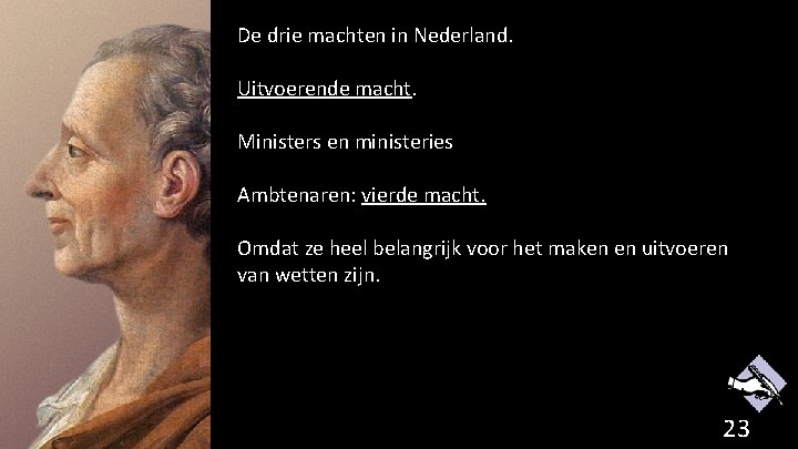 De drie machten in Nederland. Uitvoerende macht. Ministers en ministeries Ambtenaren: vierde macht. Omdat