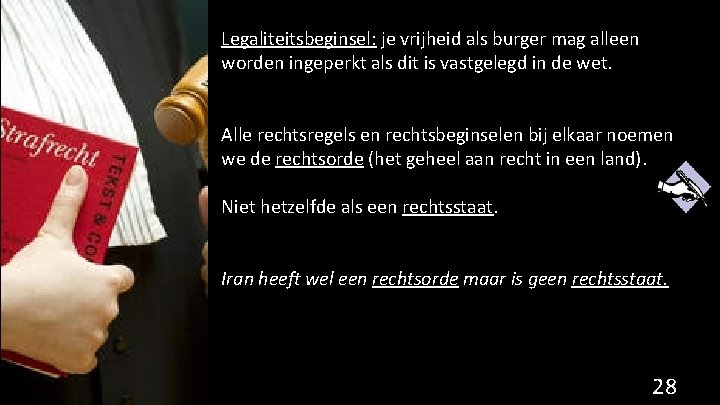 Legaliteitsbeginsel: je vrijheid als burger mag alleen worden ingeperkt als dit is vastgelegd in