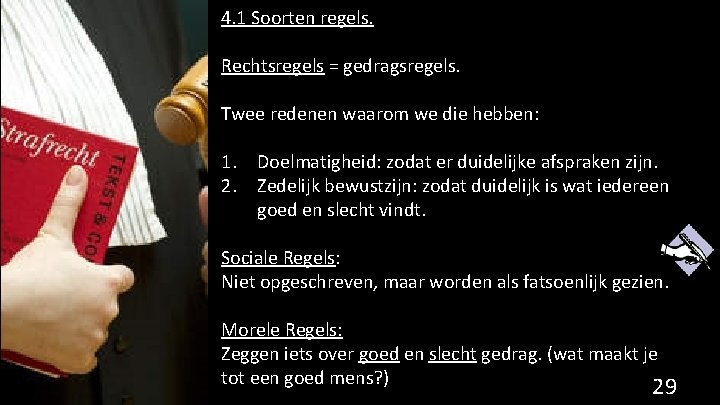 4. 1 Soorten regels. Rechtsregels = gedragsregels. Twee redenen waarom we die hebben: 1.