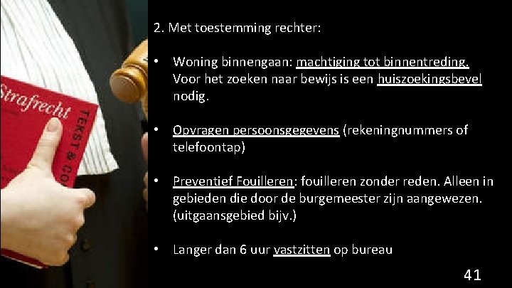 2. Met toestemming rechter: • Woning binnengaan: machtiging tot binnentreding. Voor het zoeken naar