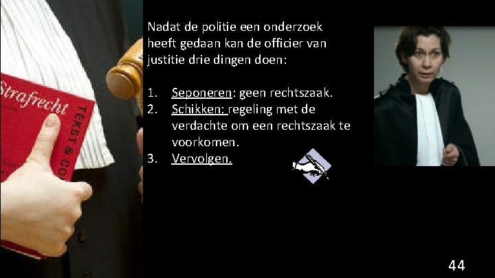 Nadat de politie een onderzoek heeft gedaan kan de officier van justitie drie dingen