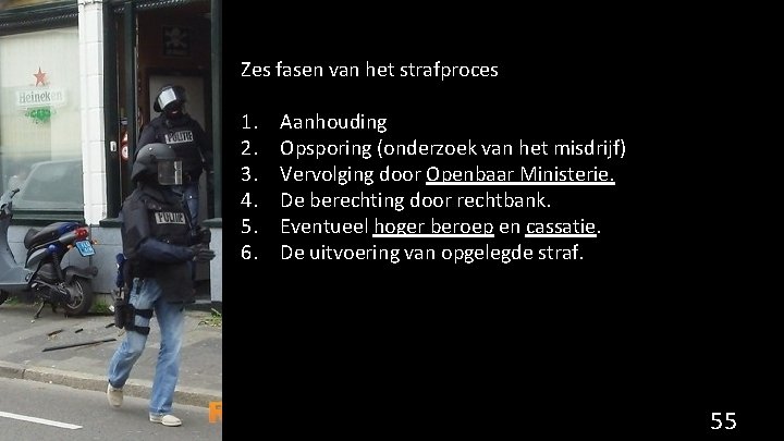 Zes fasen van het strafproces 1. 2. 3. 4. 5. 6. Aanhouding Opsporing (onderzoek