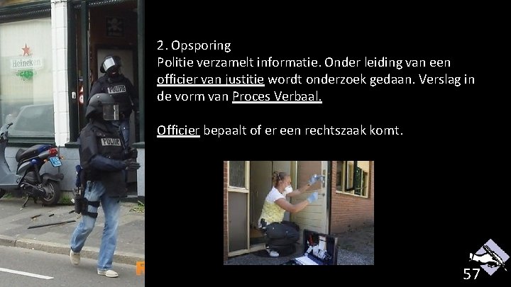 2. Opsporing Politie verzamelt informatie. Onder leiding van een officier van justitie wordt onderzoek